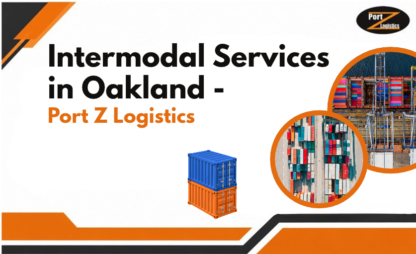 Intermodal services in Oakland for freight transportation by Port Z Logistics